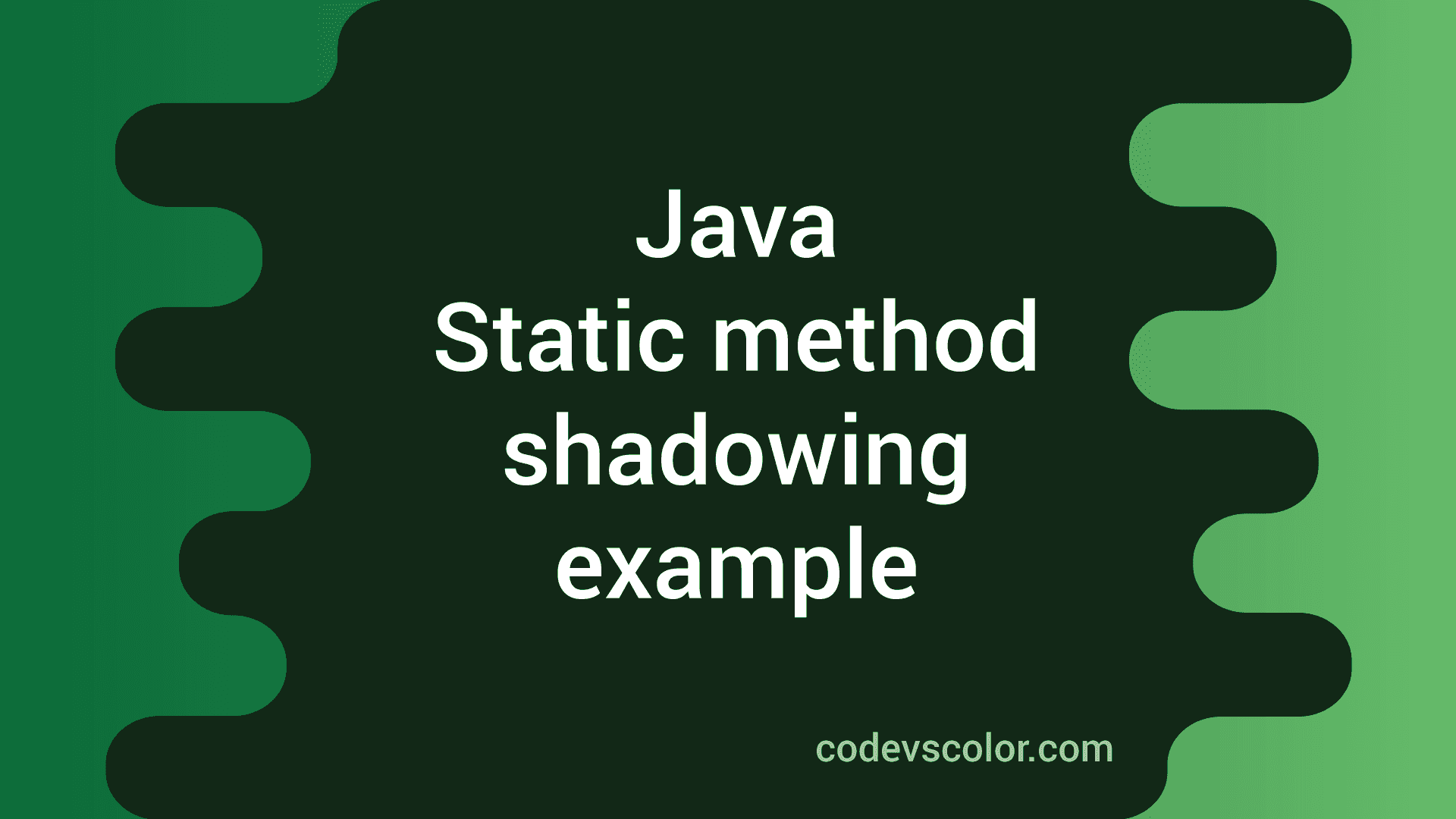 What is static method shadowing in Java CodeVsColor
