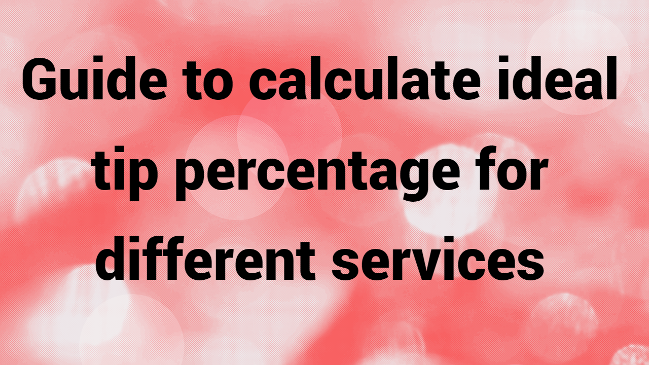 Guide to calculate ideal tip percentage for different services