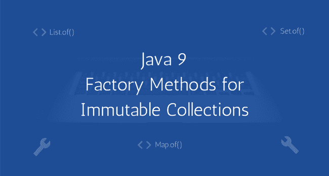 Java 9 Static Factory methods for creating Immutable Collections