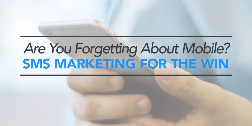 FEATURED_-Are-You-Forgetting-About-Mobile--SMS-Marketing-For-the-Win