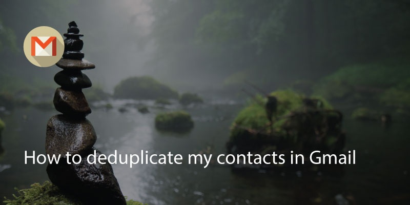 How to Deduplicate My Contacts In Gmail