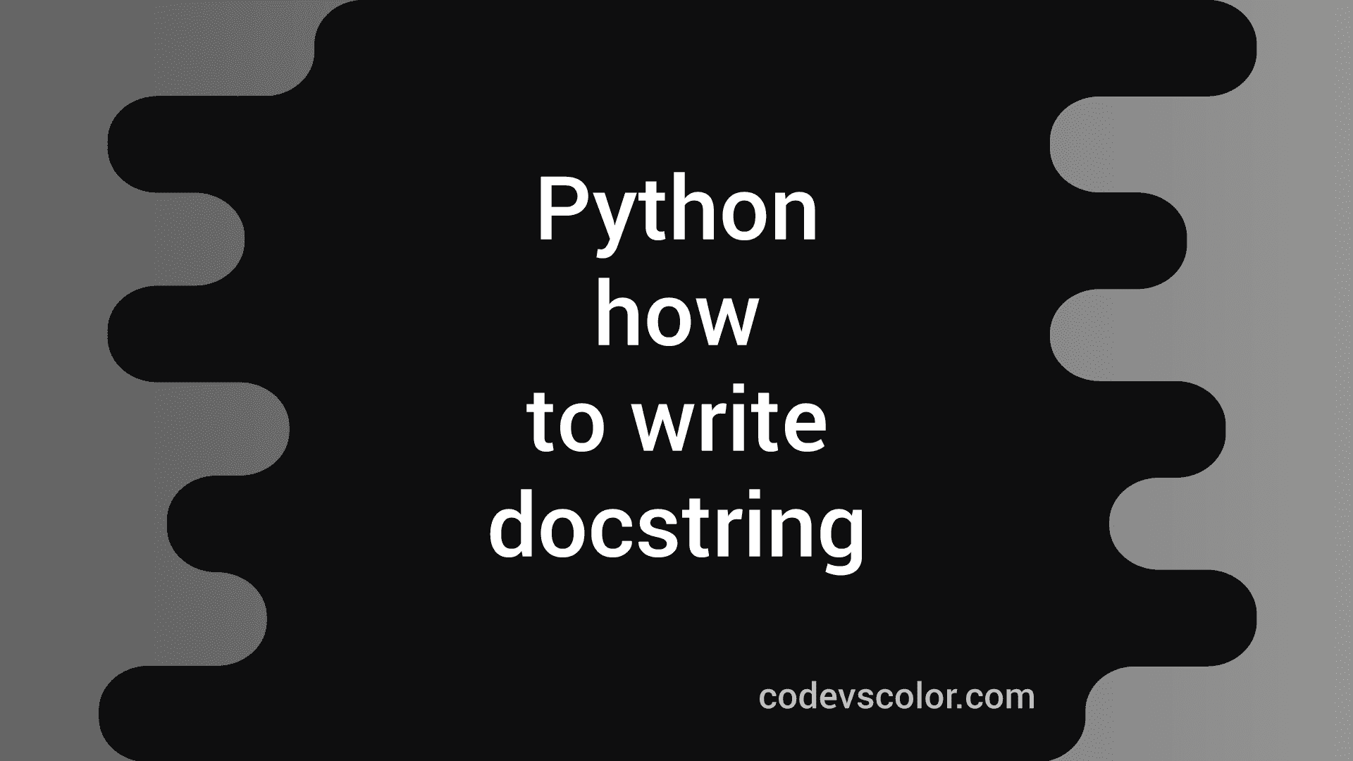 What is Docstring and how to write docsrting in python CodeVsColor