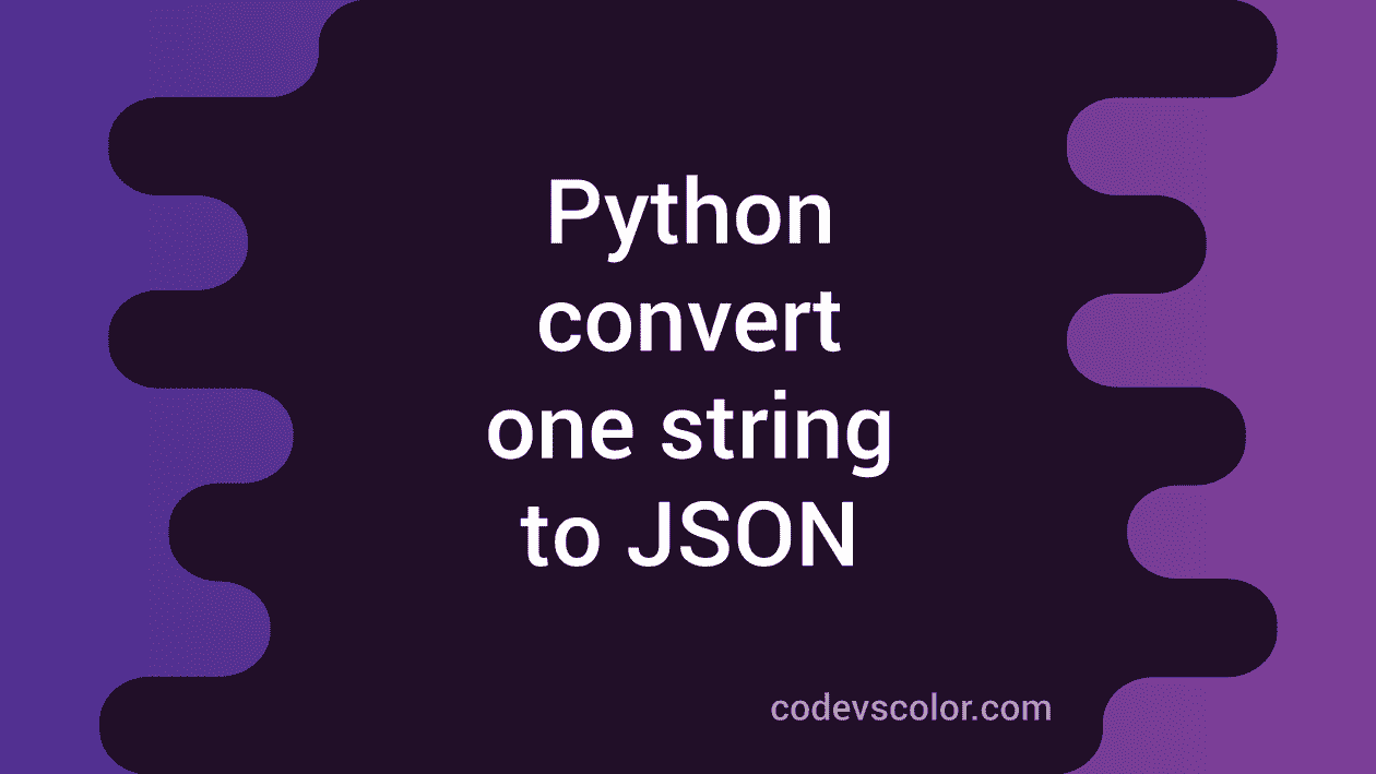 Python Program To Convert One String To JSON CodeVsColor