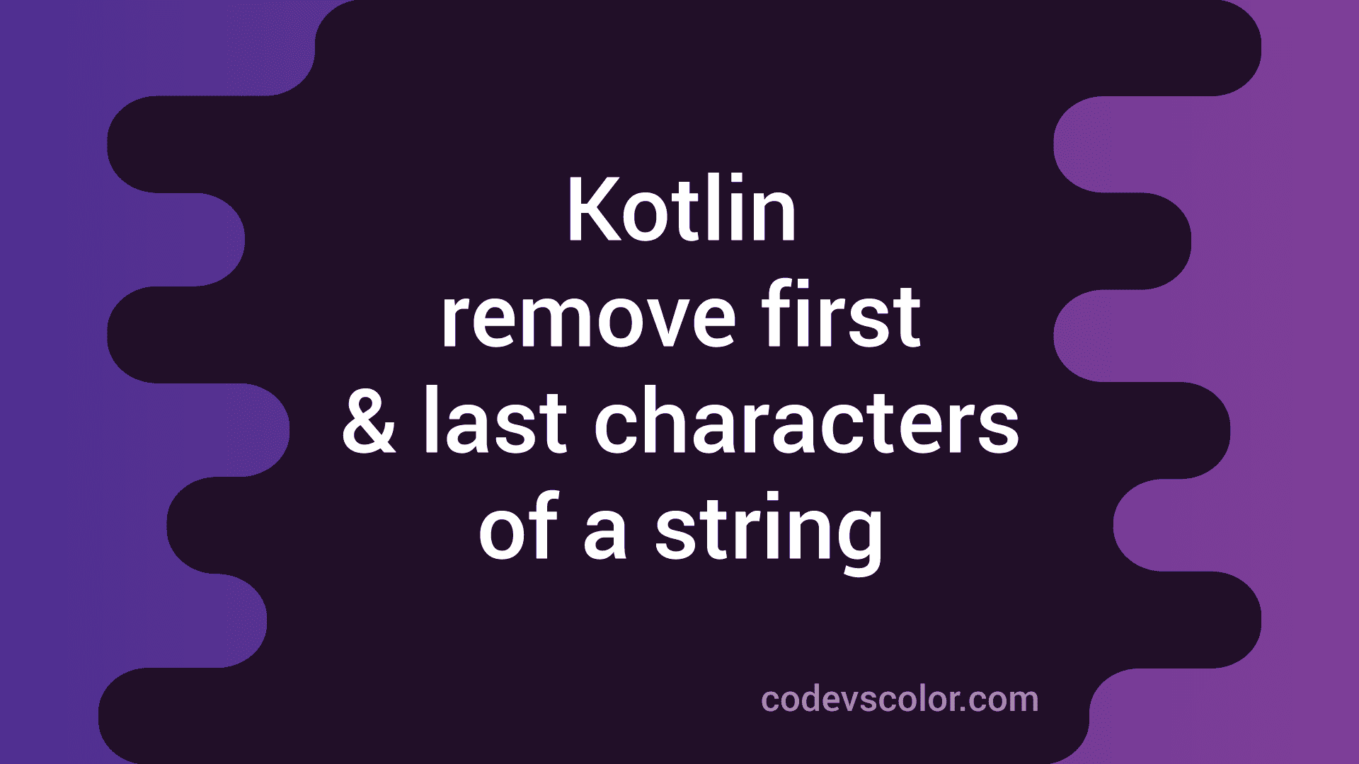 Kotlin program to remove first and last characters of a string