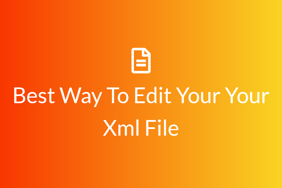What Is An Xml File, Its Significance And Uses