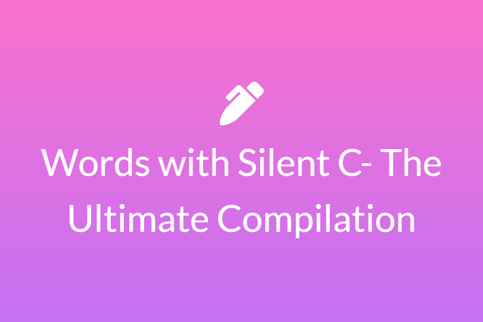 Words with Silent C- The Ultimate Compilation