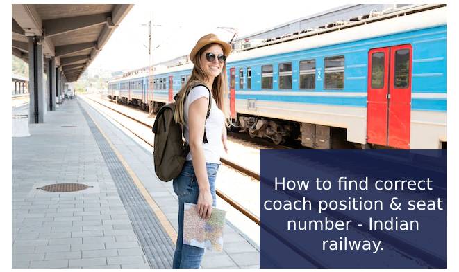 How to find correct coach position & seat number - Indian railway
