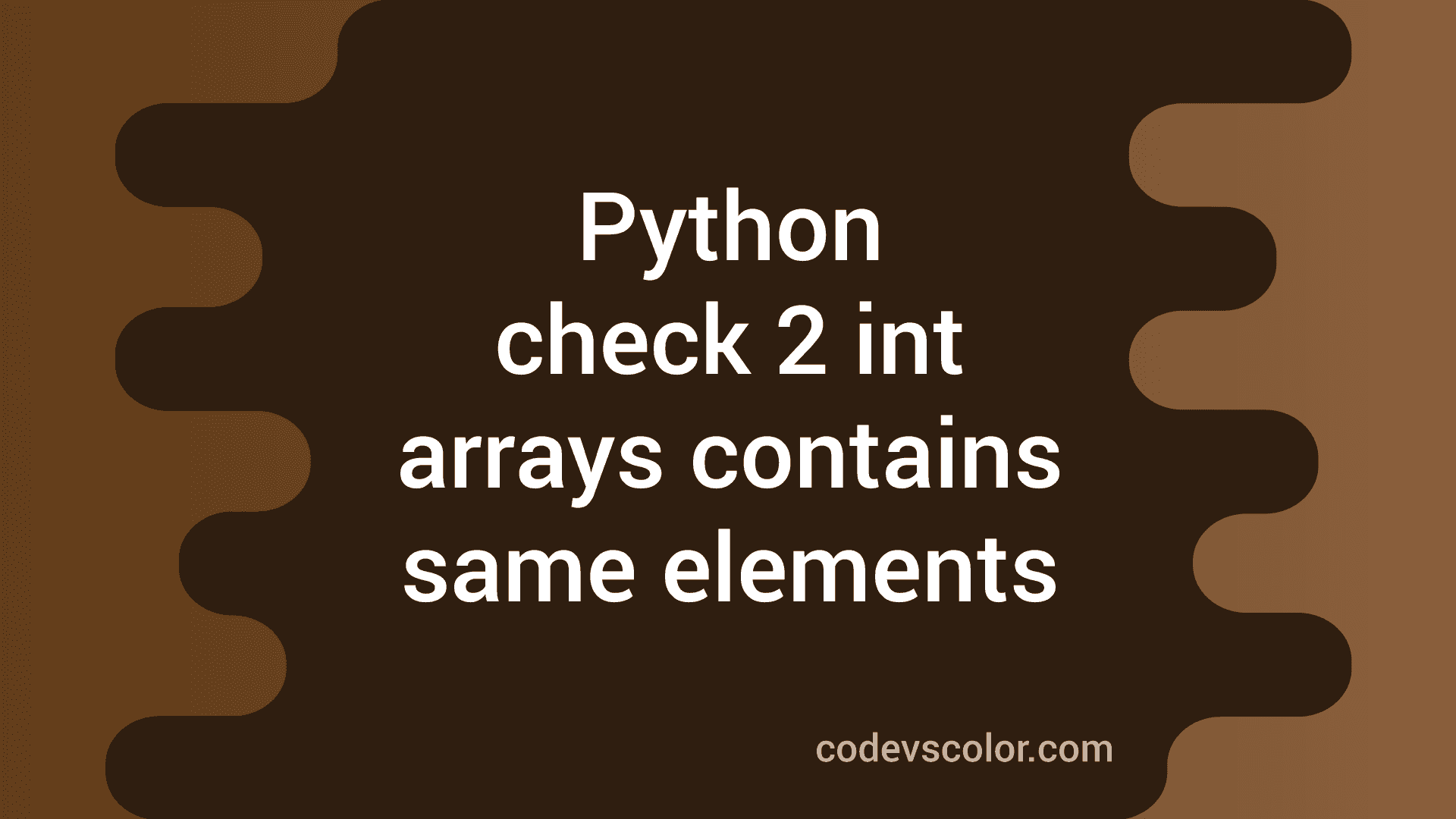 python-program-to-check-two-integer-arrays-contains-same-elements-codevscolor