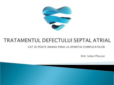 Tratamentul defectului Septal Atrial - Cat se poate amana pana la aparitia complicatiilor?