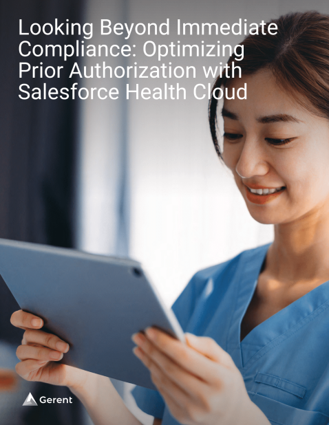 Looking Beyond Immediate Compliance: Optimizing Prior Authorization with
Salesforce Health Cloud Cover