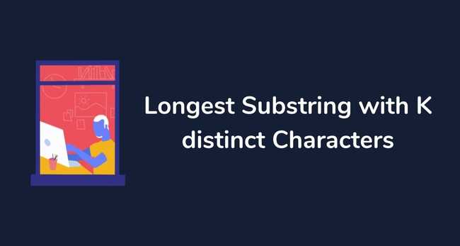 Longest Substring with K distinct Characters