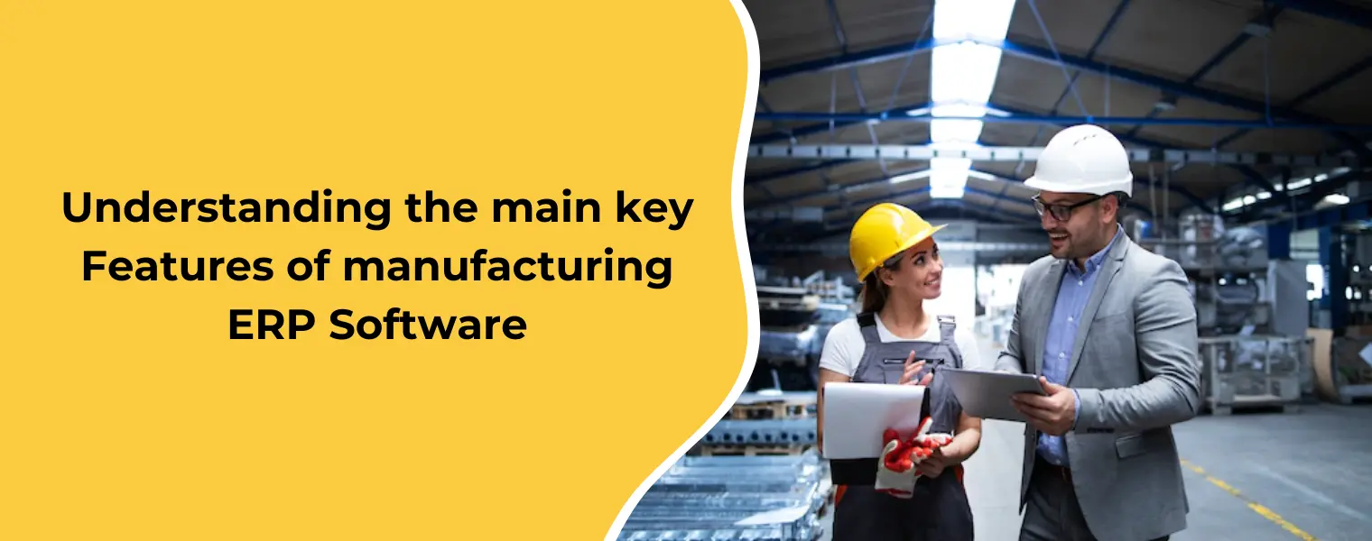 Understanding the main key Features of manufacturing ERP Software