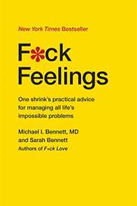 F*ck Feelings: One Shrink's Practical Advice for Managing All Life's Impossible Problems Cover