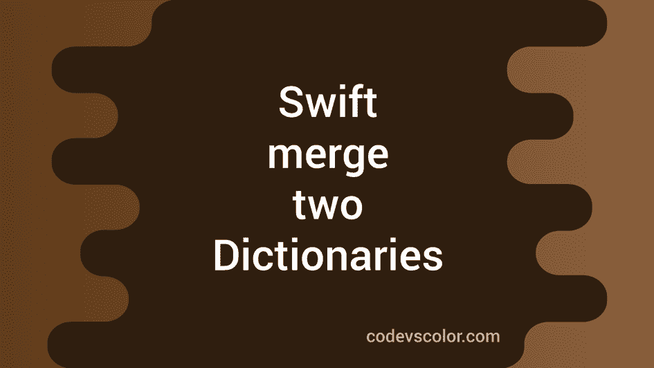How To Merge Two Dictionaries In Swift Codevscolor 9177