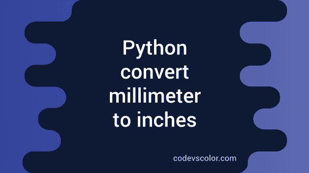 Python program to convert millimeters to inches - CodeVsColor