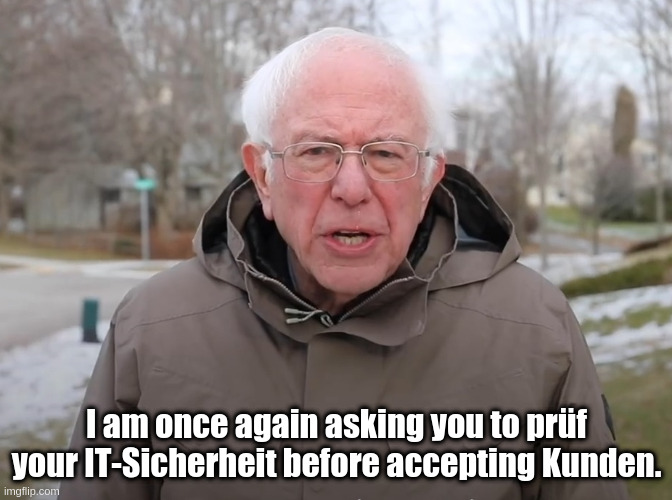 Meme-Template: I Am Once Again Asking for Your Financial Support; I am once again asking you to prüf your IT-Sicherheit before accepting Kunden.