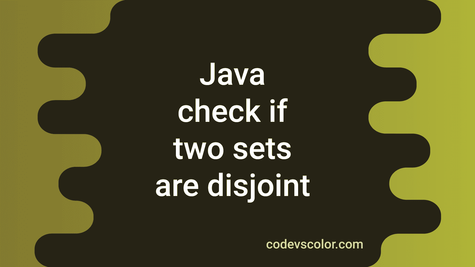 java-program-to-check-for-disjoint-sets-in-two-ways-codevscolor