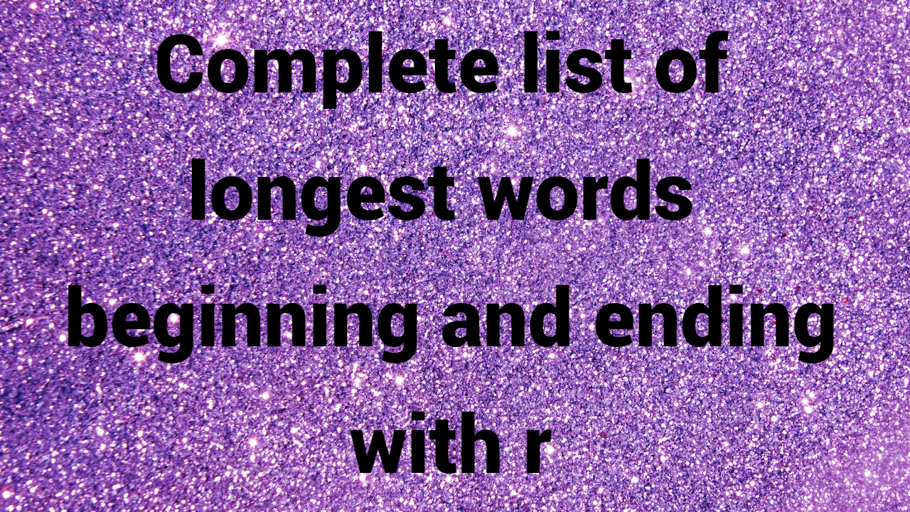 Complete list of longest words beginning and ending with R