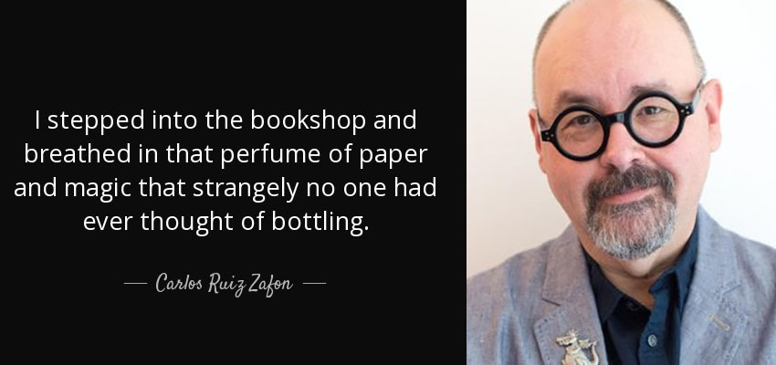 headshot of carlos ruiz zafon with the quote I stepped into the bookshop and breathed in that perfume of paper and magic that strangely no one had ever thought of bottling