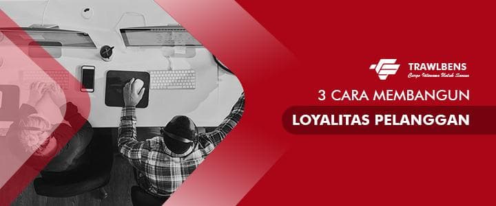 3 Cara Membangun Loyalitas Pelanggan
