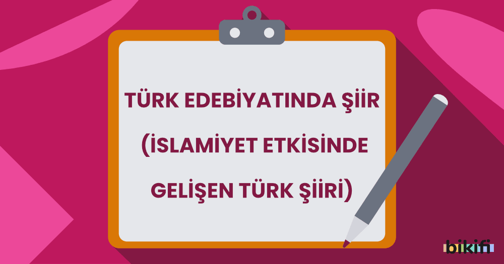 Türk Edebiyatında Şiir (İslamiyet Etkisinde Gelişen Türk Şiiri)