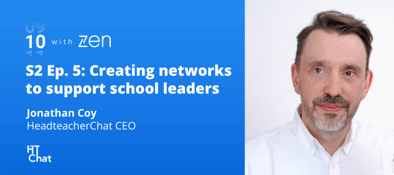 10 with Zen S2 Ep. 5: Creating networks to support school leaders 