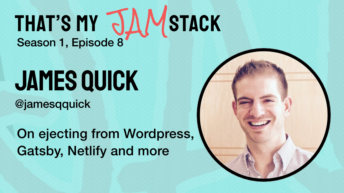 James Quick on ejecting from Wordpress, Gatsby, Netlify and more Promo Image