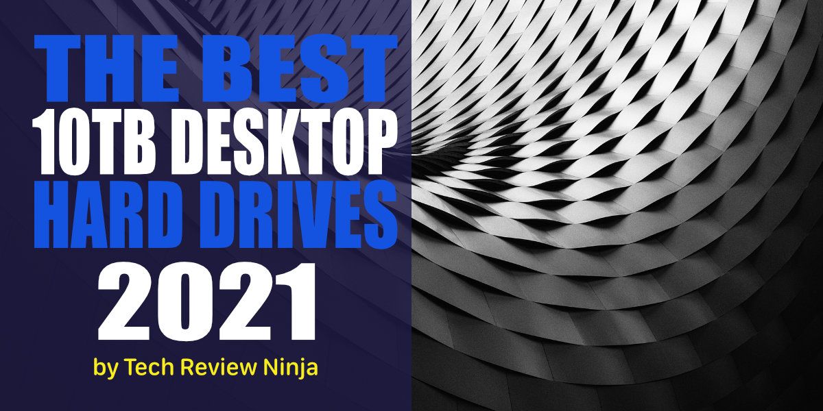 The Best 10TB Desktop Hard Drives for 2021