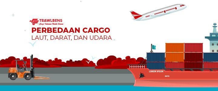 Perbedaan Cargo Laut, Cargo Darat dan Cargo Udara