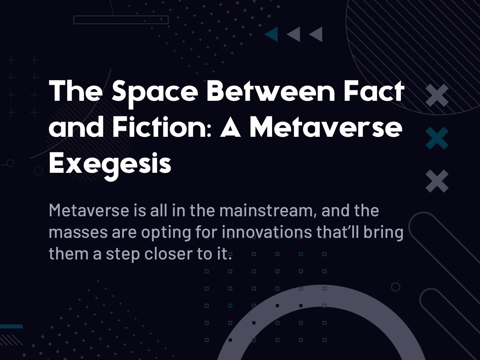 The Space Between Fact and Fiction A Metaverse Exegesis