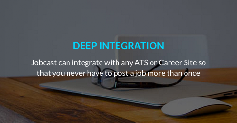 Jobcast can integrate with any ATS or Career Site so that you never have to post a job more than once.