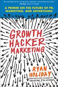 Growth Hacker Marketing: A Primer on the Future of PR, Marketing, and Advertising Cover