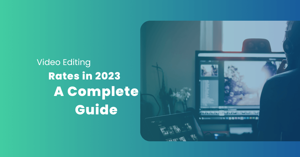 Video Editing Rates in 2023: A Complete Guide