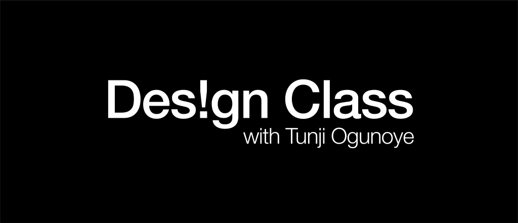 Design Class with Tunji Ogunoye