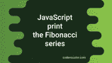 3 ways in JavaScript to print the Fibonacci series - CodeVsColor