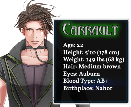 Carrault character bio; Age: 22, Height: 5'10 (178cm), Weight: 149lbs (68kg), Hair: Medium brown, Eyes: Auburn, Blood Type: AB+, Birthplace: Nahor
