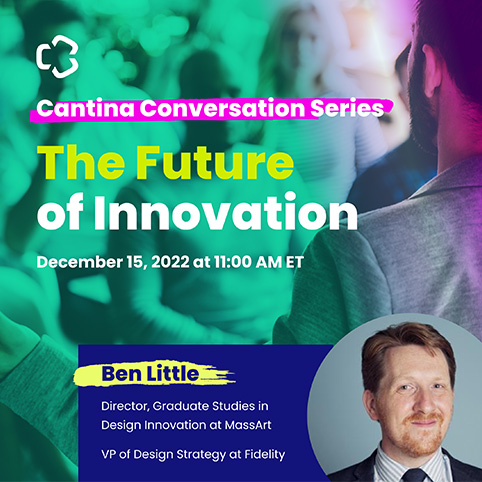 Cantina Conversation Series: The Future of Innovation with Ben Little