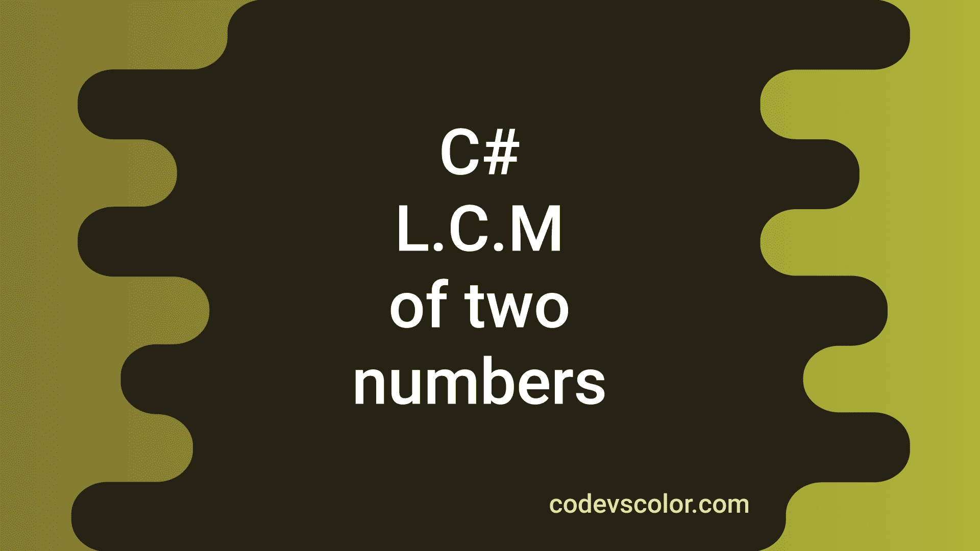 4 different C# ways to find the LCM of two numbers - CodeVsColor
