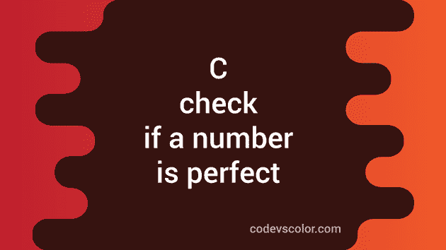 c-program-to-check-if-a-number-is-a-perfect-number-or-not-codevscolor