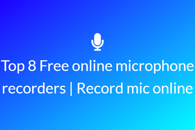 Top 8 Free online microphone recorders | Record mic online