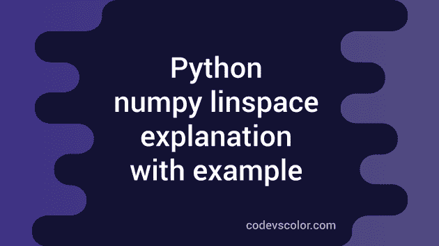 Get evenly spaced numbers in an interval using numpy linspace - CodeVsColor