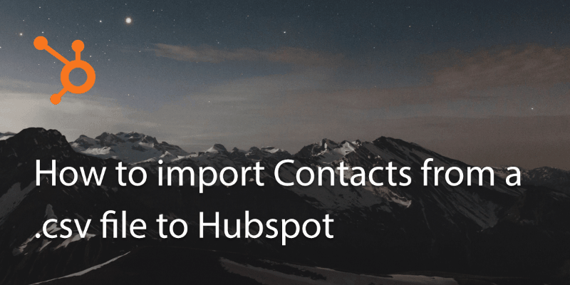 How to Import Contacts From .Csv File to Hubspot Account