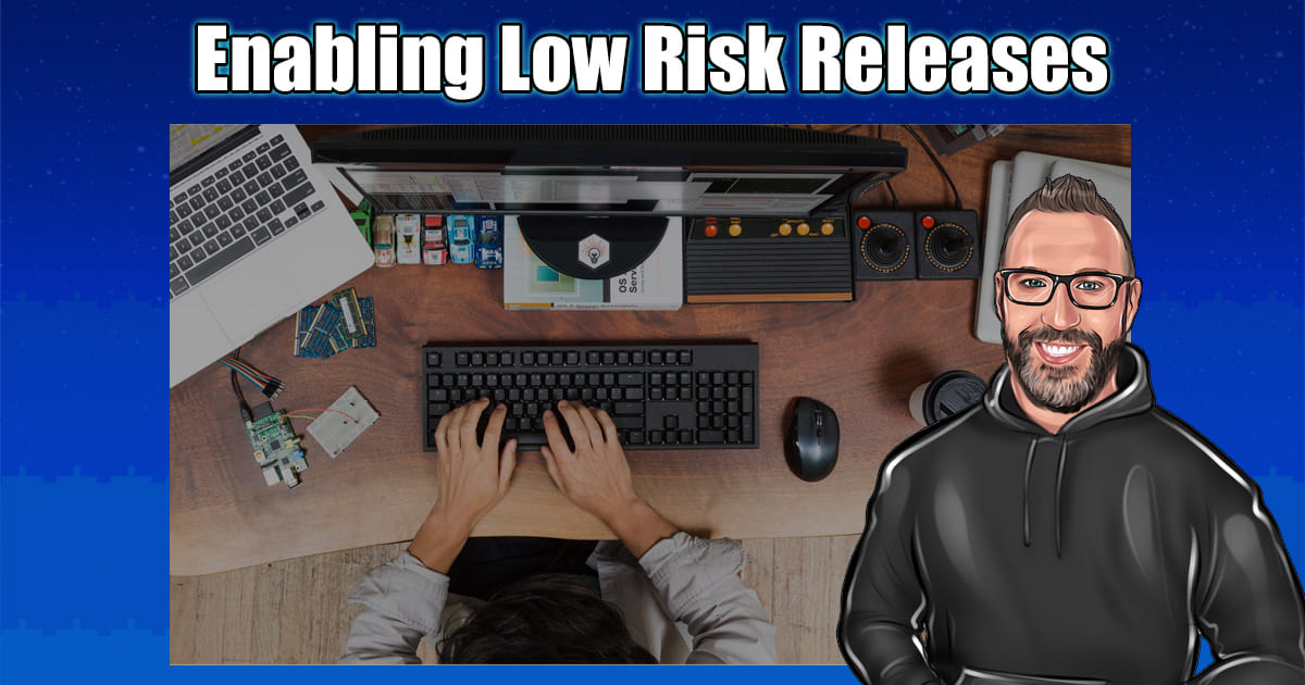 “Enabling Low Risk Releases”