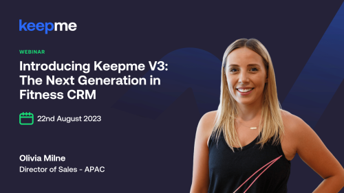 Introducing Keepme V3 - The Next Generation in Fitness CRM - 22nd August | APAC