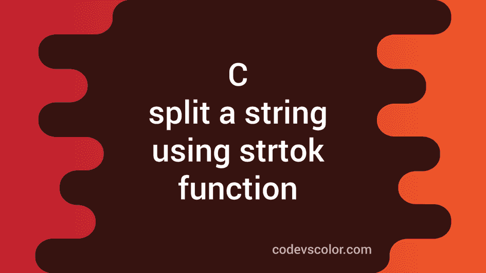 How To Split A String In C Using Strtok Library Function - CodeVsColor