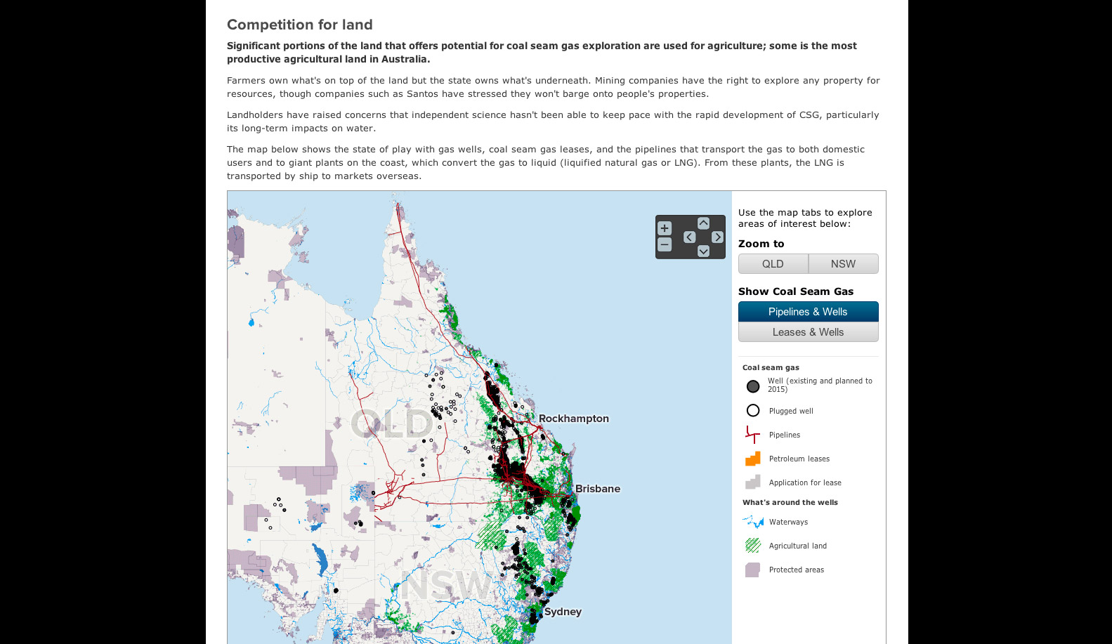 Competition for Land Map The debate about coal seam gas mainly revolves around the issue of land use. One of them is about land and how wells, and general disturbance of land can go on to affect agricultural land, protected areas, and waterways. This map was produced usingTileMill, a very powerful tool for producing custom maps from open standard data formats. Next step, we hope to do some hosted interactive maps.