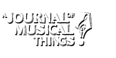 A Journal of Musical Things A Journal of Musical Things