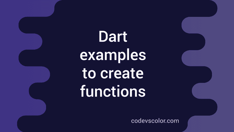Different examples to create dart functions CodeVsColor
