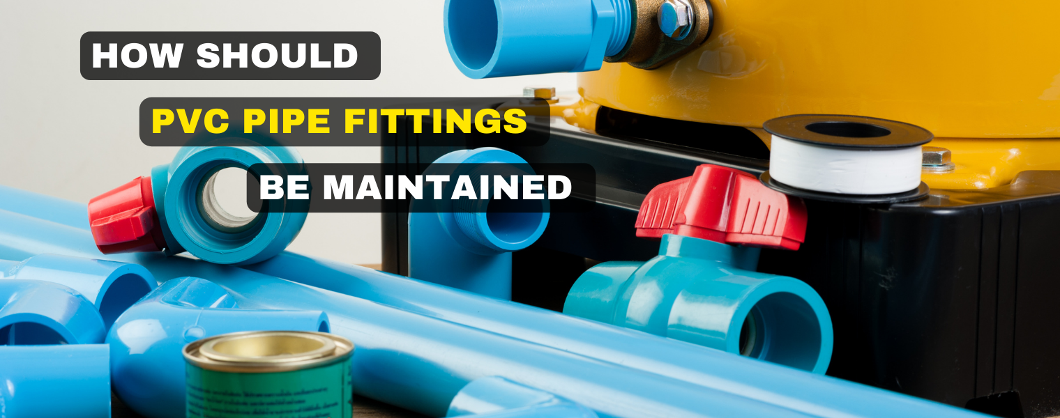 how-should-pvc-pipe-fittings-be-maintained