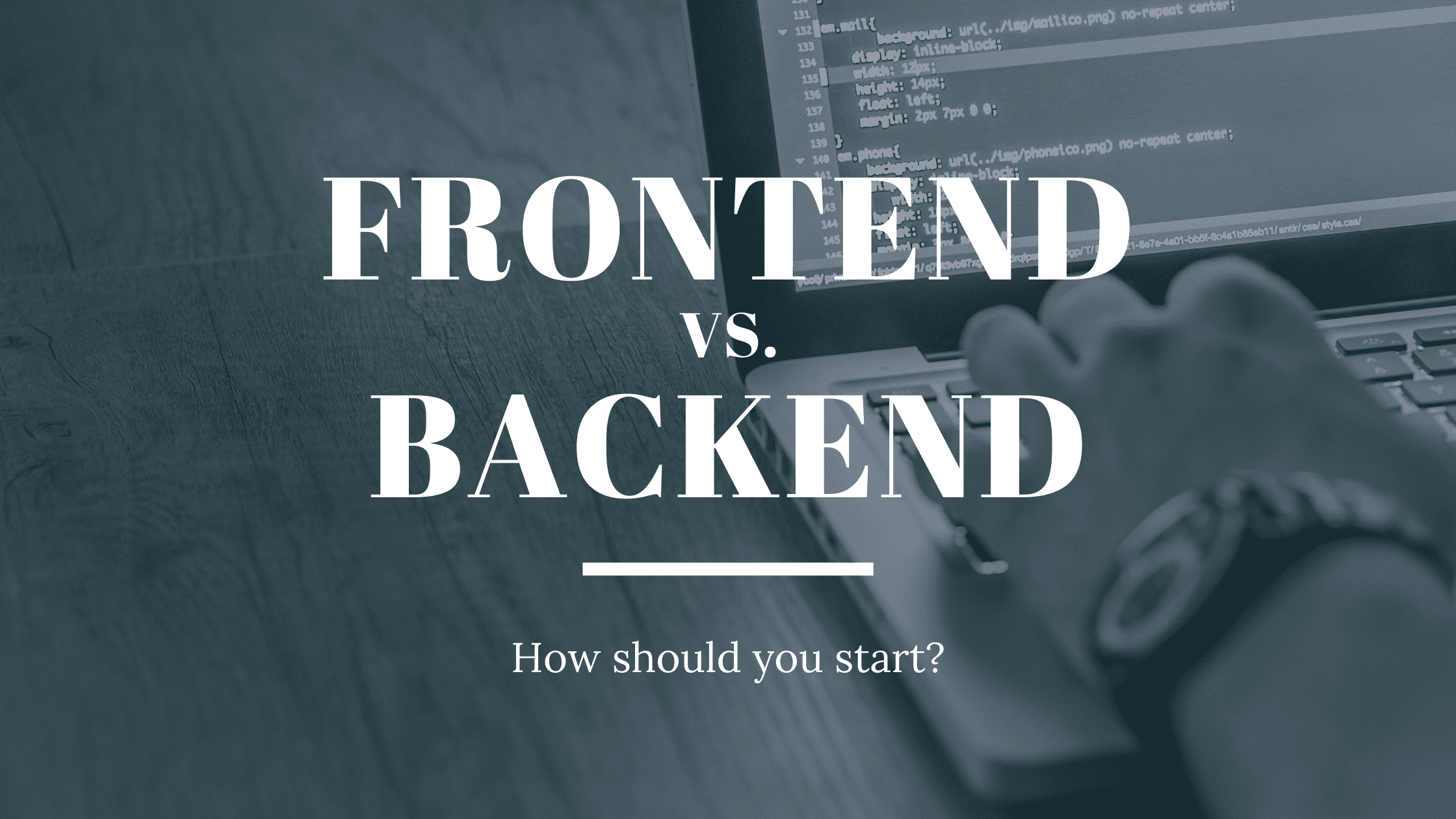 Frontend vs Backend, how should you start? – White letters on a background picture of a programmer.
